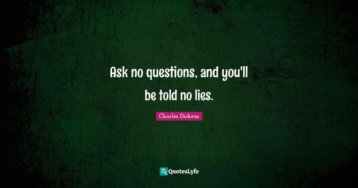 Deceit Quotes: "Ask no questions, and you'll be told no lies."