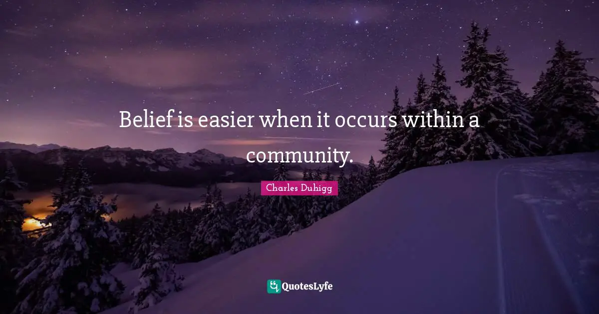 Belief is easier when it occurs within a community.