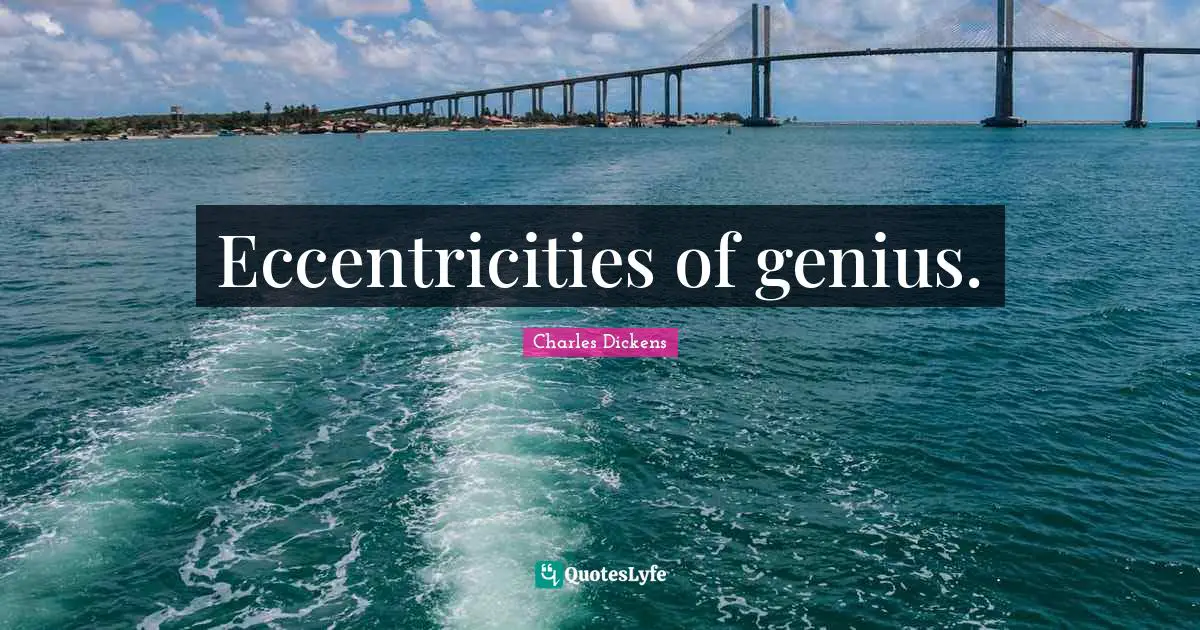 Eccentricities of genius.