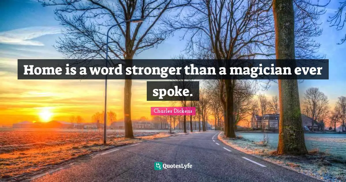 Spokes Quotes: "Home is a word stronger than a magician ever spoke."