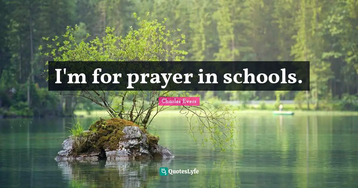 I'm for prayer in schools.