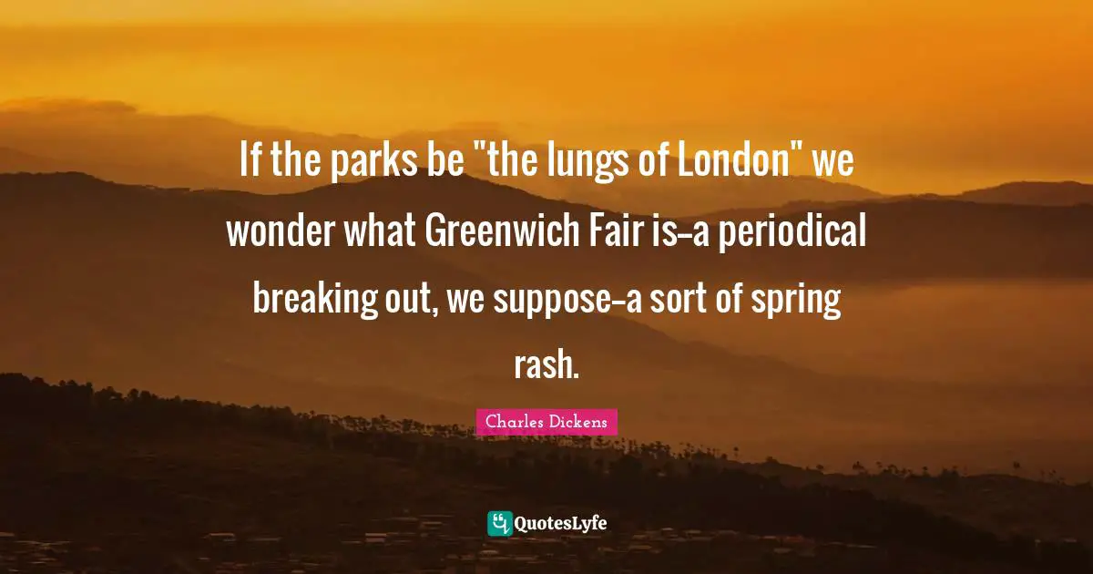 If the parks be "the lungs of London" we wonder what Greenwich Fair is--a periodical breaking out, we suppose--a sort of spring rash.