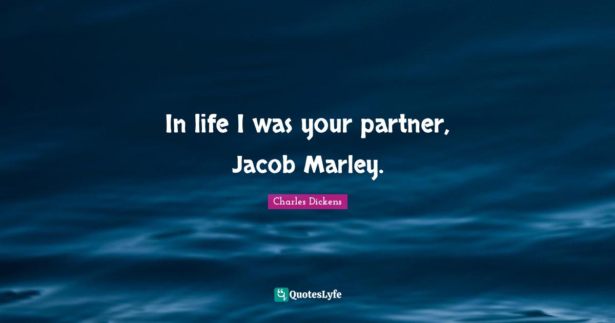 In life I was your partner, Jacob Marley.