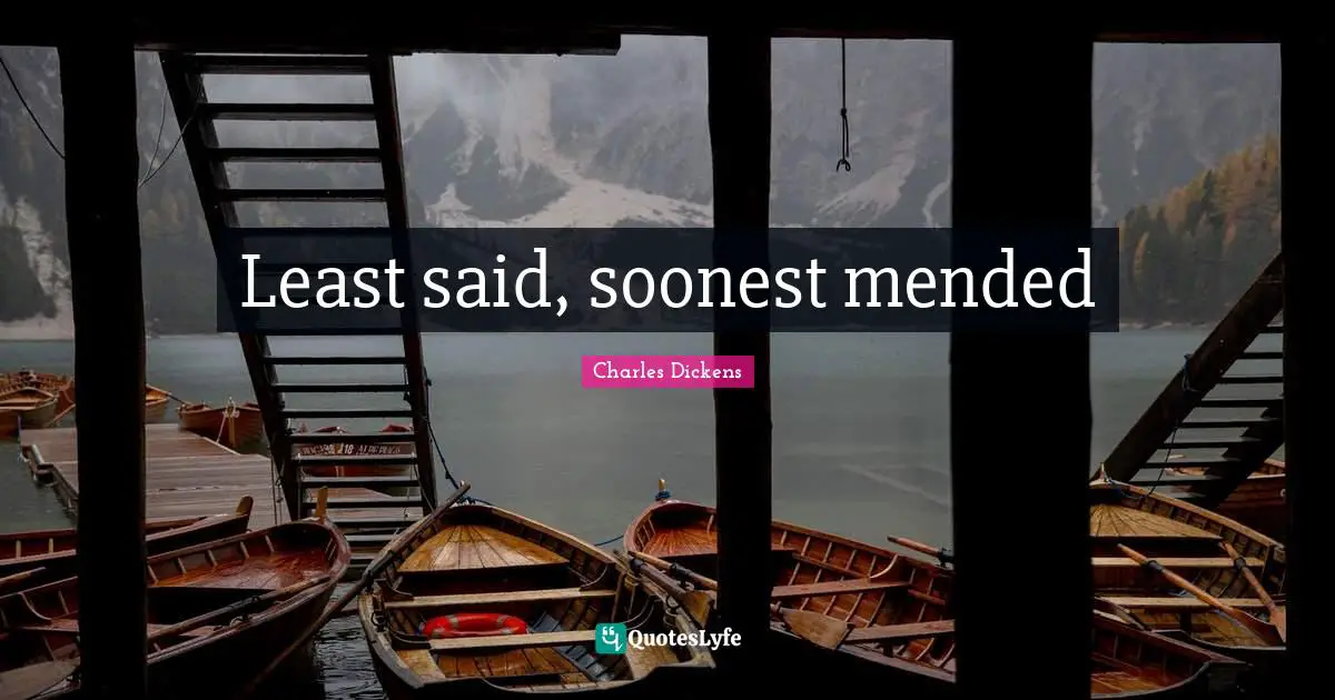 Least said, soonest mended