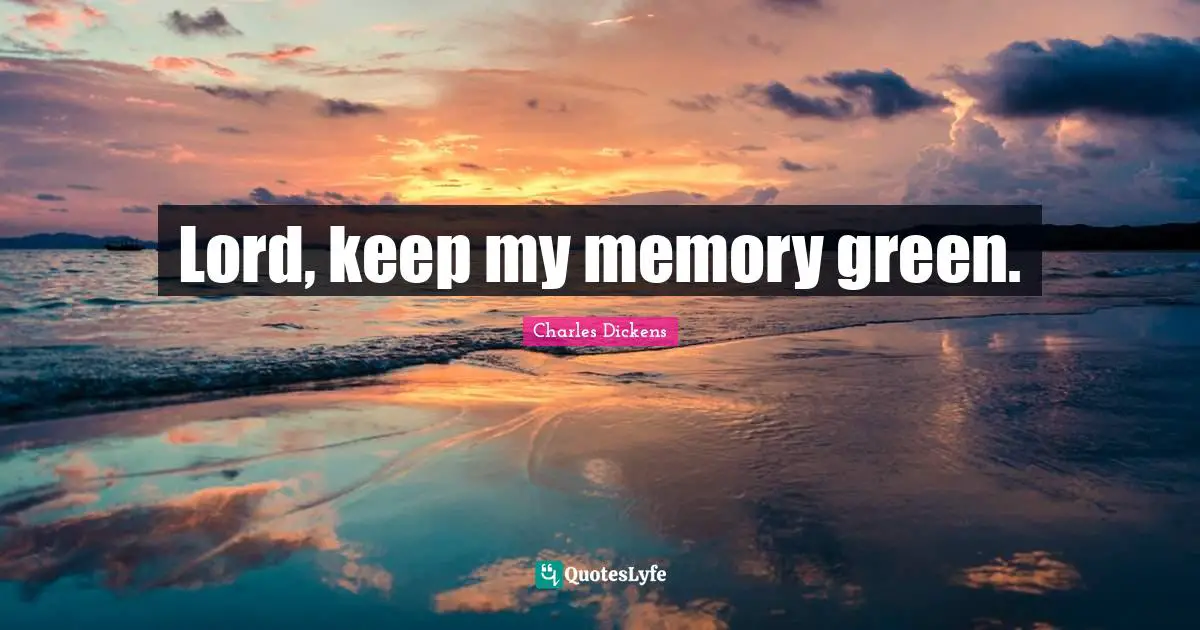 Lord, keep my memory green.