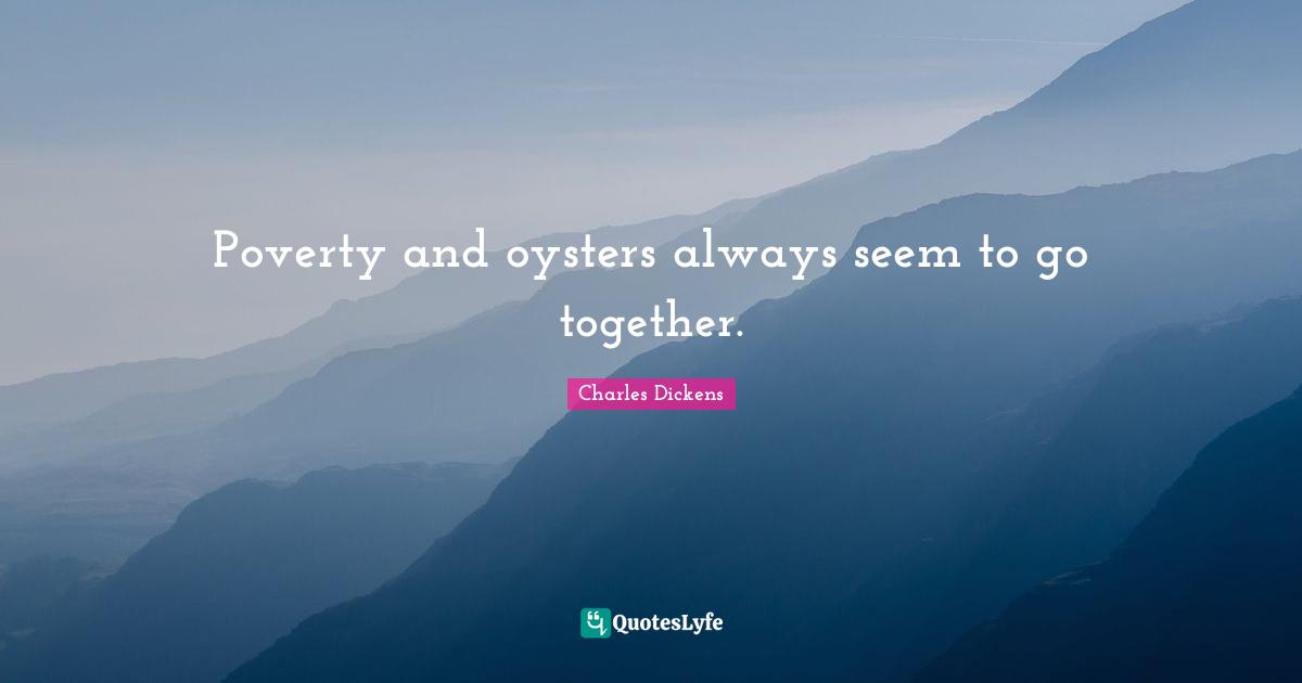 Poverty and oysters always seem to go together.