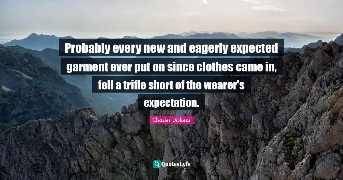 Probably every new and eagerly expected garment ever put on since clothes came in, fell a trifle short of the wearer's expectation.