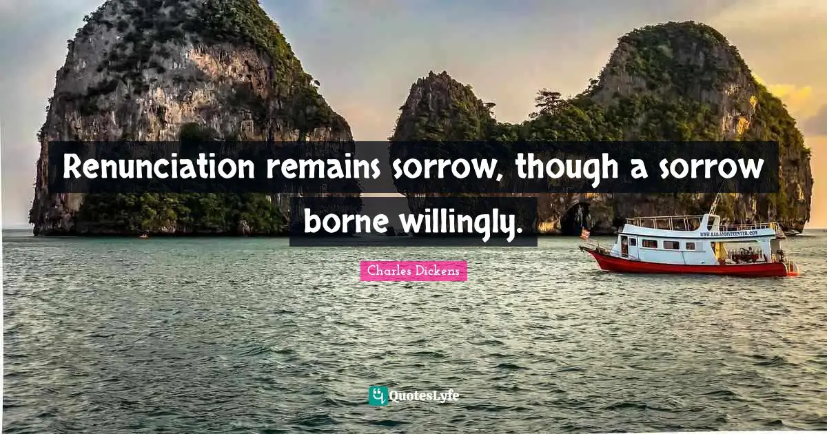 Renunciation remains sorrow, though a sorrow borne willingly.