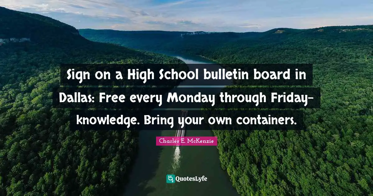 Sign on a High School bulletin board in Dallas: Free every Monday through Friday-knowledge. Bring your own containers.