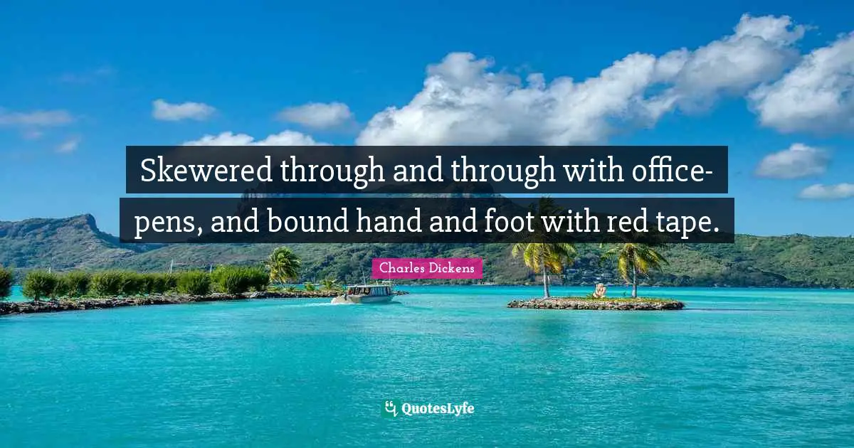 Skewered through and through with office-pens, and bound hand and foot with red tape.