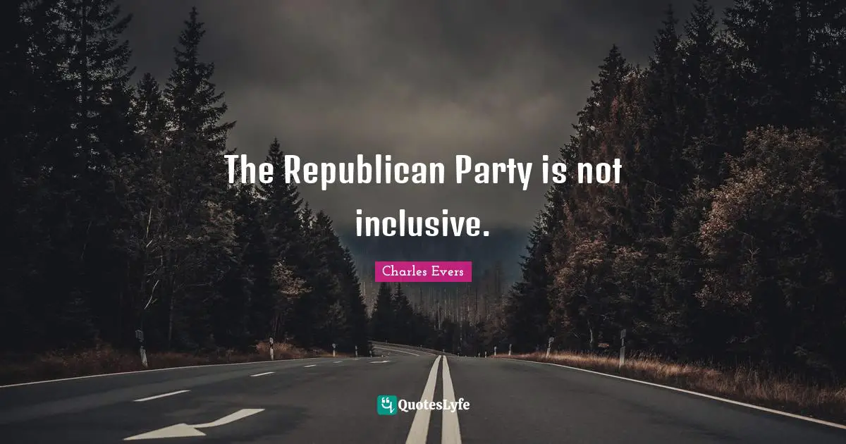 The Republican Party is not inclusive.