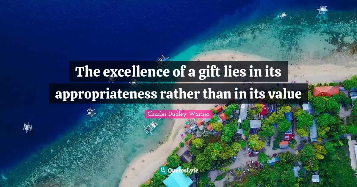 Christmas Quotes: "The excellence of a gift lies in its appropriateness rather than in its value"