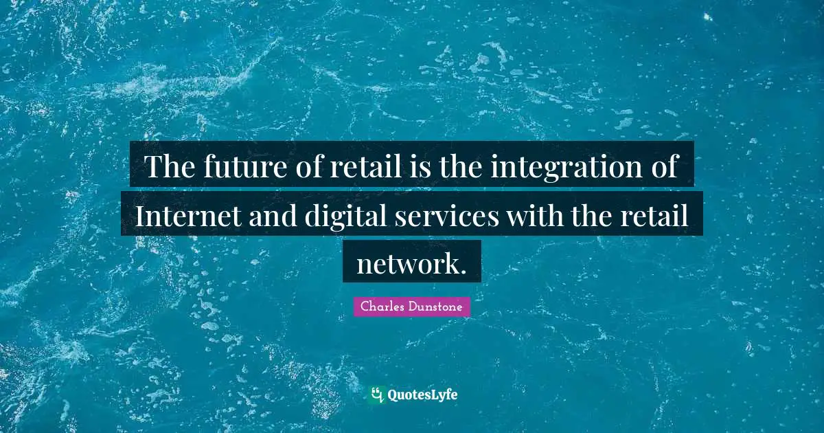 The future of retail is the integration of Internet and digital services with the retail network.