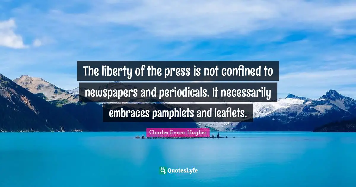 Confined Quotes: "The liberty of the press is not confined to newspapers and periodicals. It necessarily embraces pamphlets and leaflets."