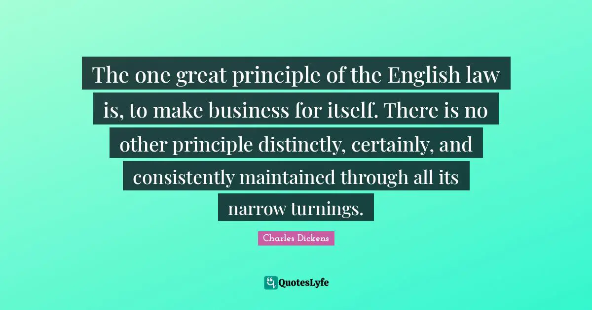 The one great principle of the English law is, to make business for itself. There is no other principle distinctly, certainly, and consistently maintained through all its narrow turnings.