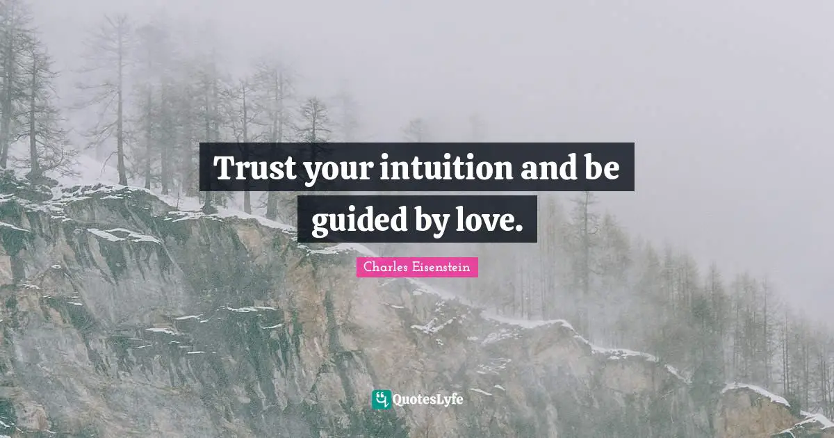 Intuition Quotes: "Trust your intuition and be guided by love."