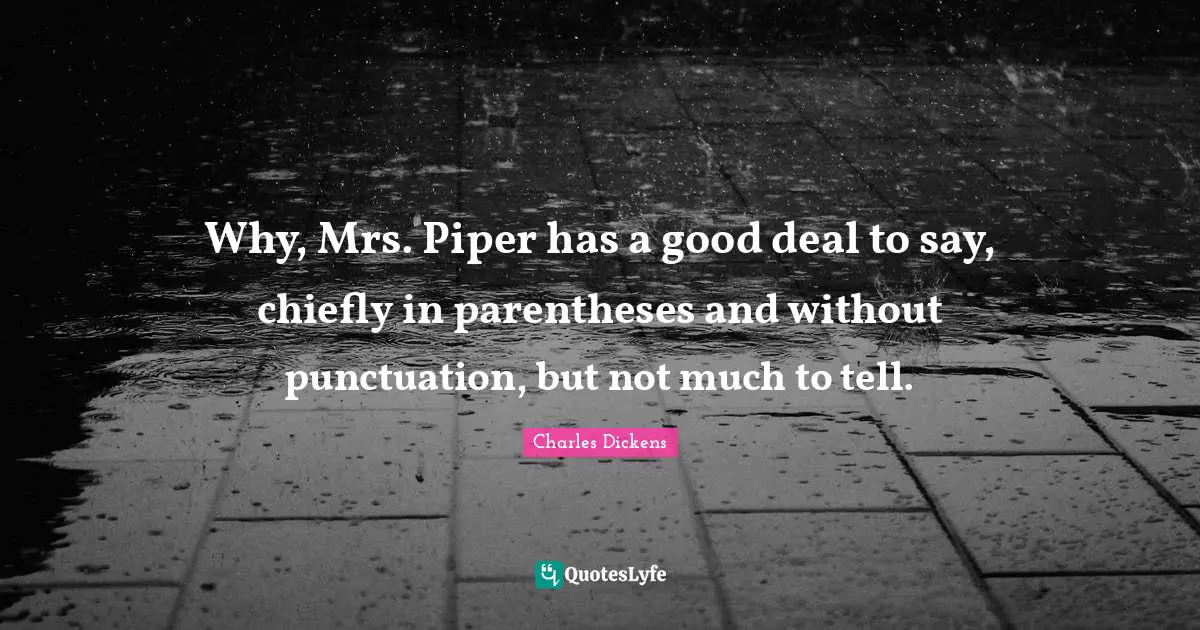 Why, Mrs. Piper has a good deal to say, chiefly in parentheses and without punctuation, but not much to tell.