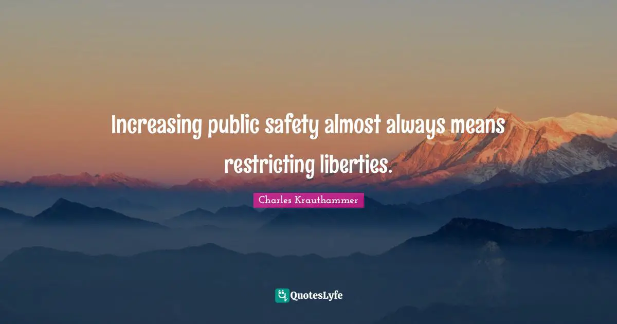 Increasing public safety almost always means restricting liberties.