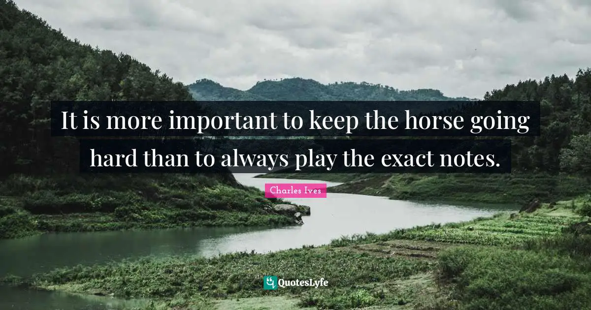It is more important to keep the horse going hard than to always play the exact notes.