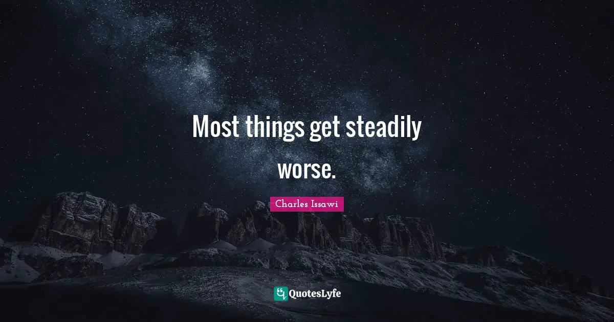 Universal Laws Quotes: "Most things get steadily worse."