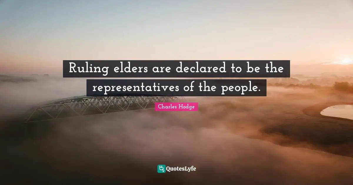 Representatives Quotes: "Ruling elders are declared to be the representatives of the people."