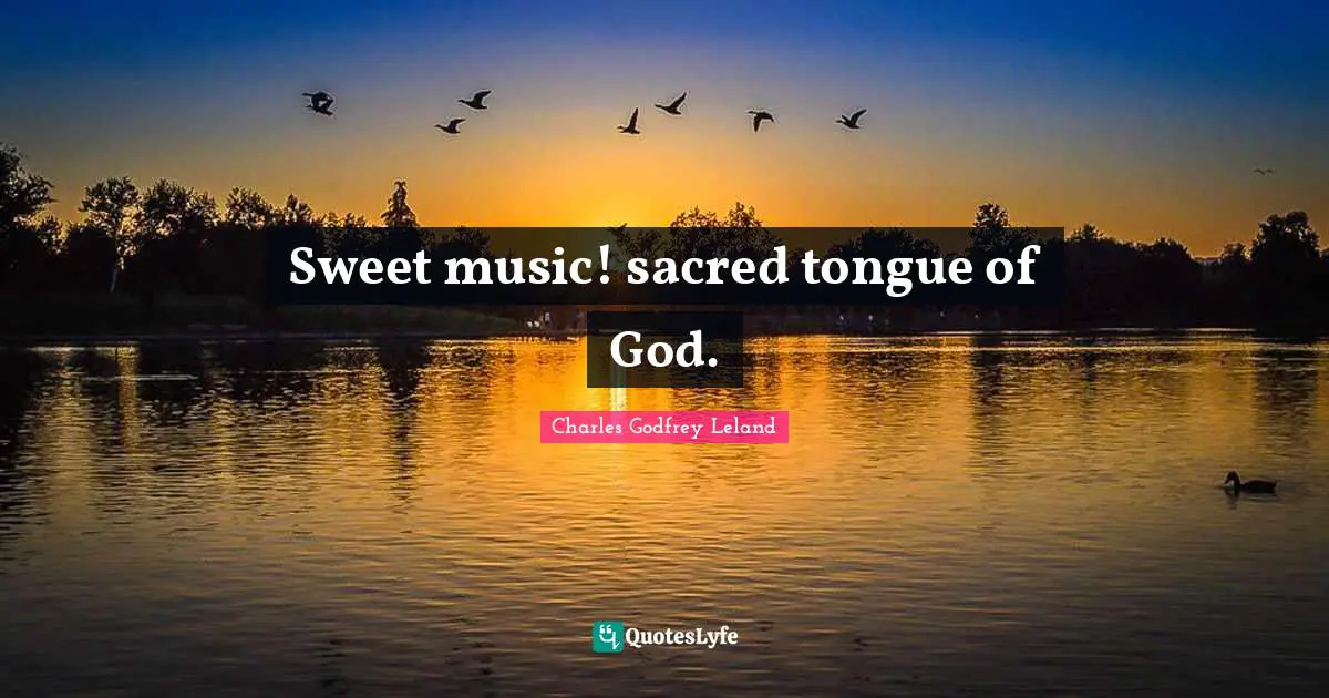 Sweet music! sacred tongue of God.