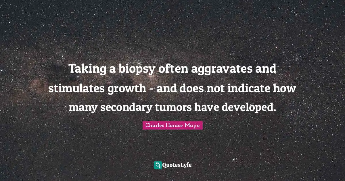 Taking a biopsy often aggravates and stimulates growth - and does not indicate how many secondary tumors have developed.