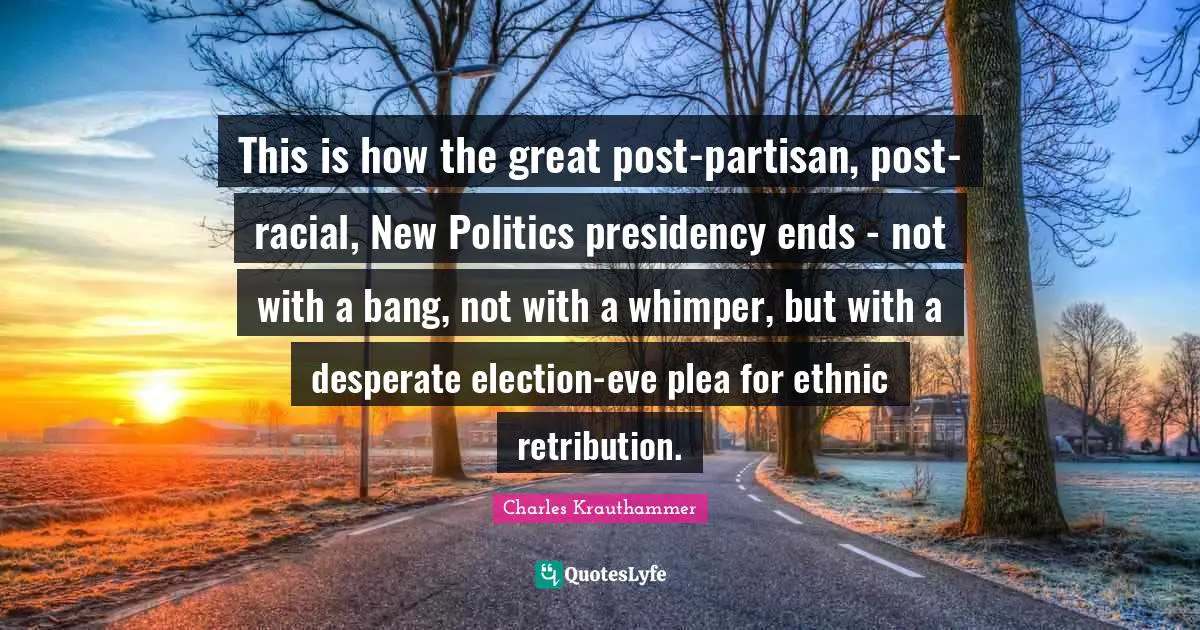 This is how the great post-partisan, post-racial, New Politics presidency ends - not with a bang, not with a whimper, but with a desperate election-eve plea for ethnic retribution.