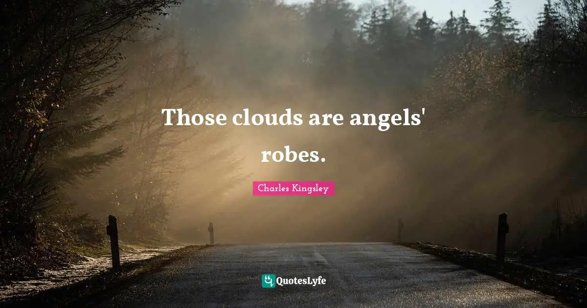 Those clouds are angels' robes.
