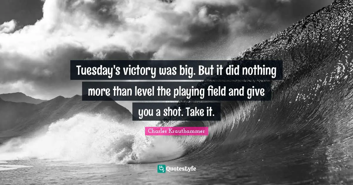 Tuesday's victory was big. But it did nothing more than level the playing field and give you a shot. Take it.