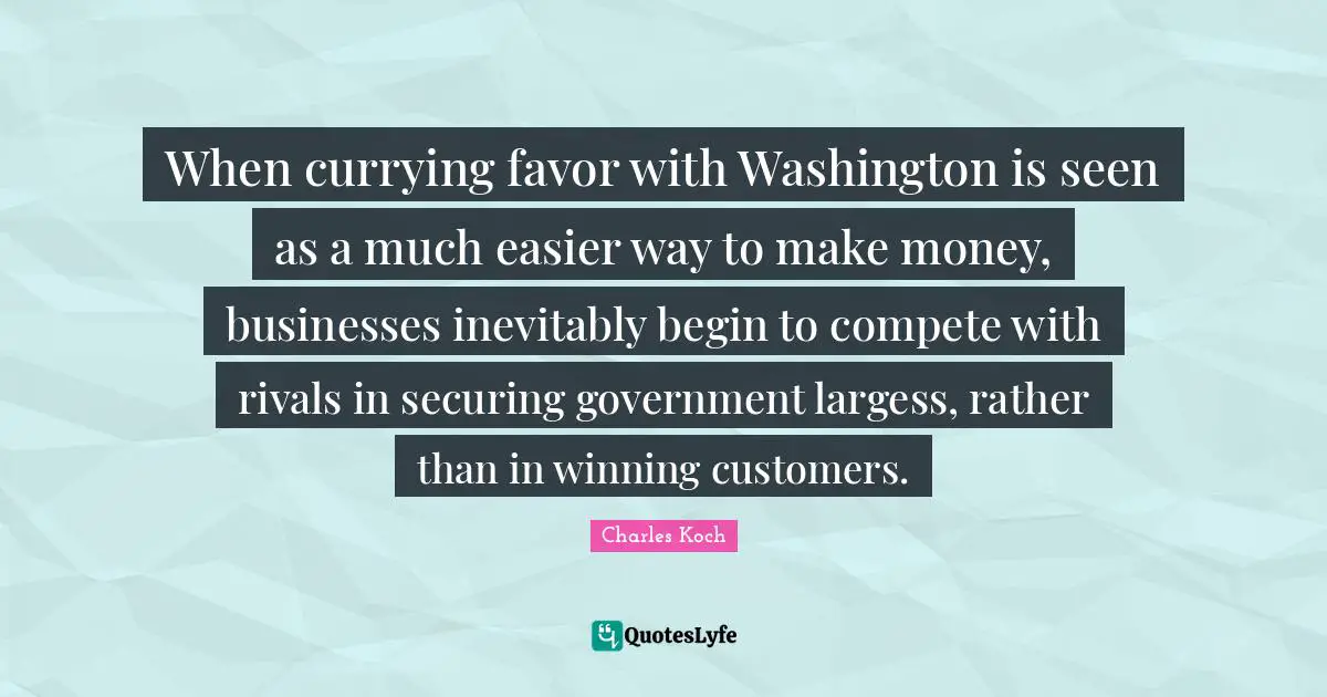 When currying favor with Washington is seen as a much easier way to make money, businesses inevitably begin to compete with rivals in securing government largess, rather than in winning customers.