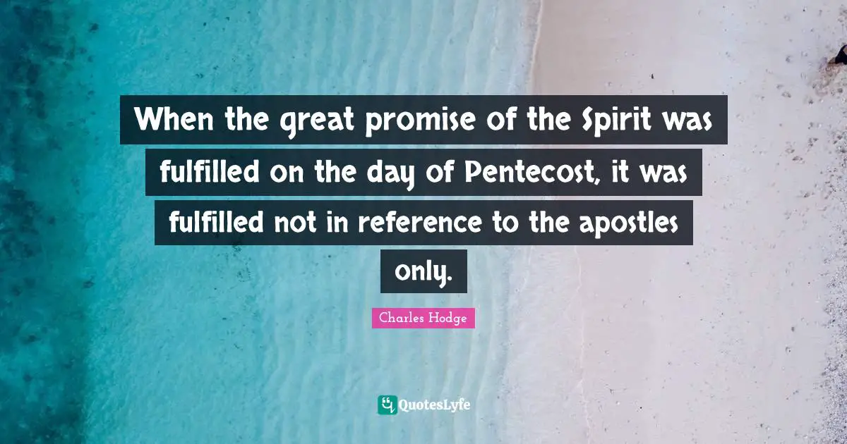 When the great promise of the Spirit was fulfilled on the day of Pentecost, it was fulfilled not in reference to the apostles only.