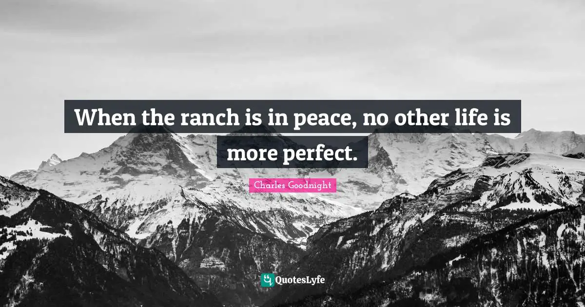 When the ranch is in peace, no other life is more perfect.