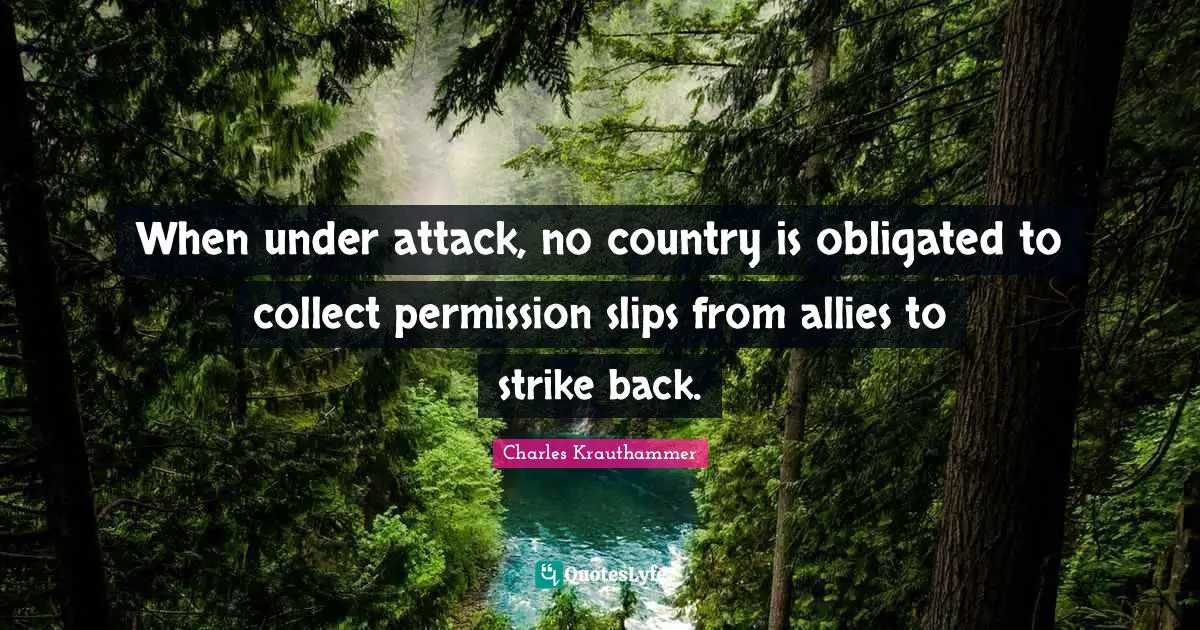 When under attack, no country is obligated to collect permission slips from allies to strike back.