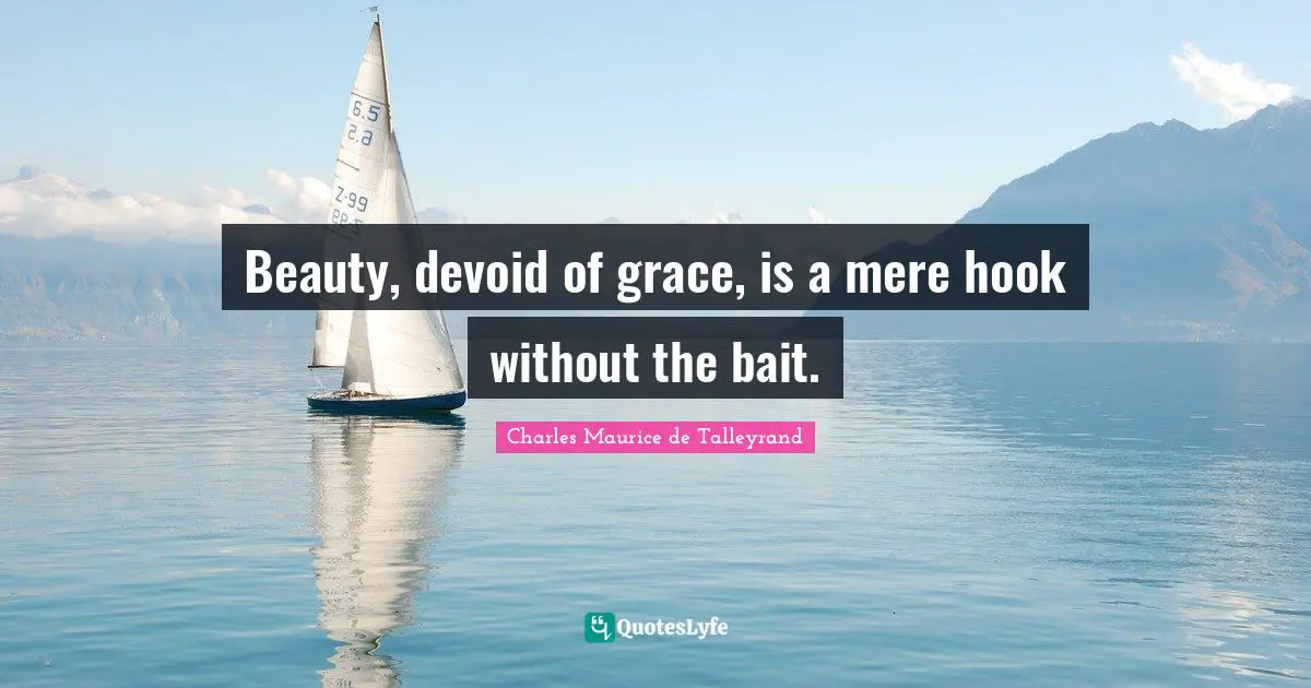 Hook Quotes: "Beauty, devoid of grace, is a mere hook without the bait."
