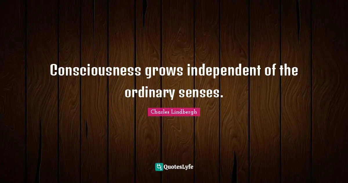 Consciousness grows independent of the ordinary senses.
