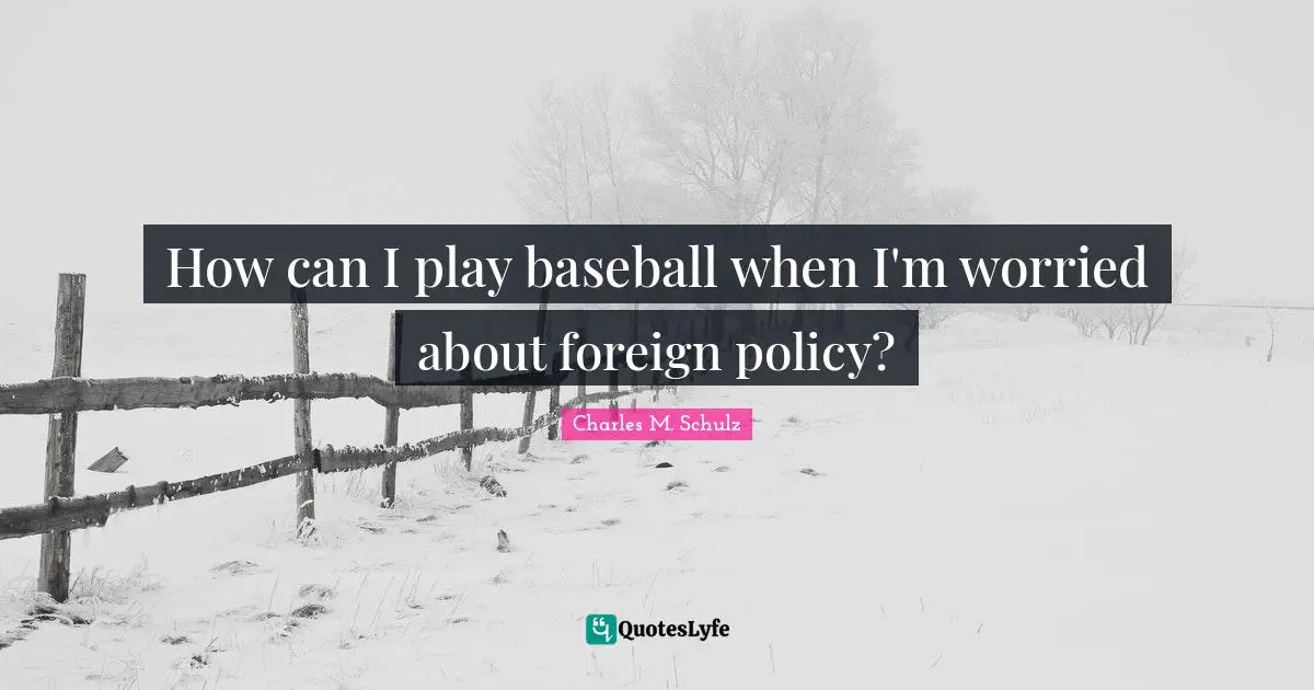 How can I play baseball when I'm worried about foreign policy?