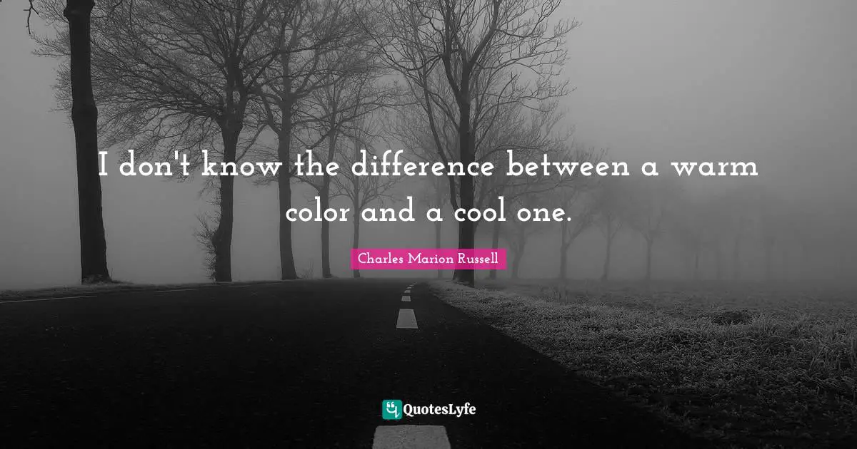 I don't know the difference between a warm color and a cool one.