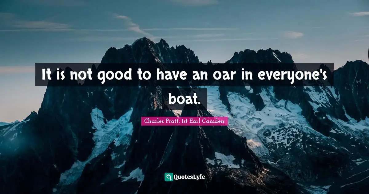 It is not good to have an oar in everyone's boat.