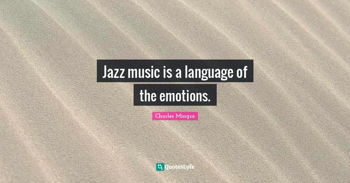 Jazz music is a language of the emotions.