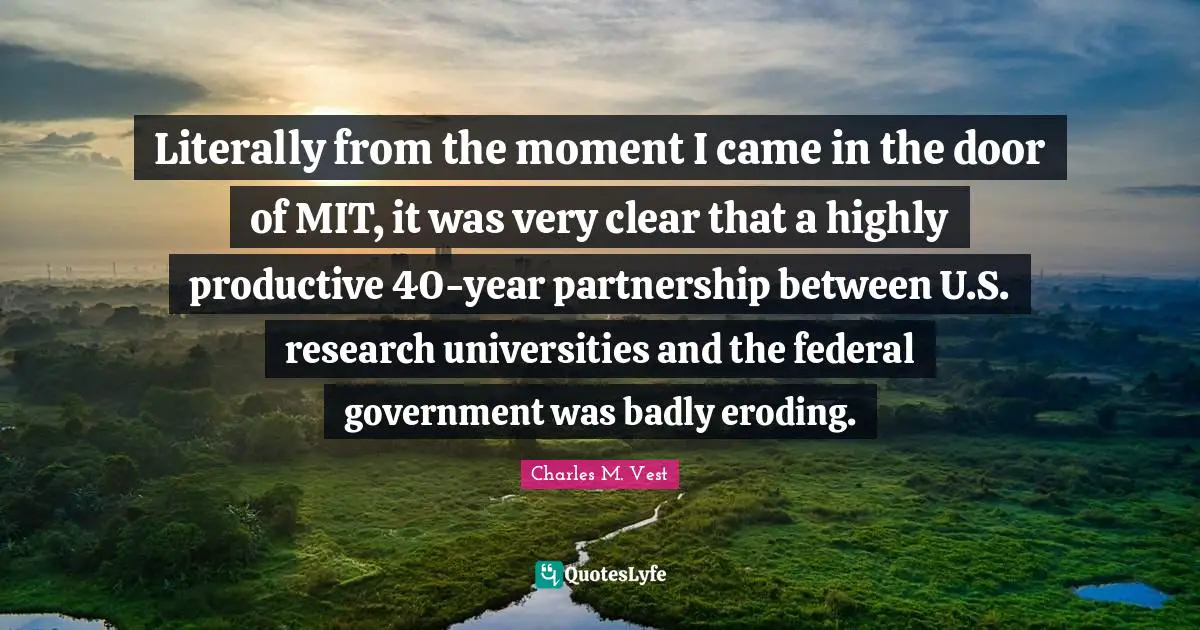 Literally from the moment I came in the door of MIT, it was very clear that a highly productive 40-year partnership between U.S. research universities and the federal government was badly eroding.