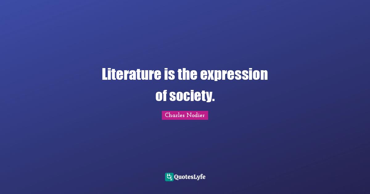 Literature is the expression of society.