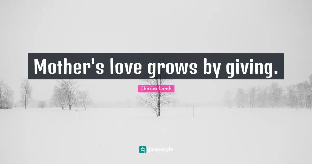 Mother's love grows by giving.