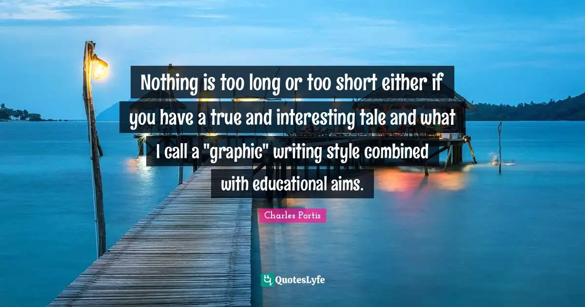 Nothing is too long or too short either if you have a true and interesting tale and what I call a "graphic" writing style combined with educational aims.