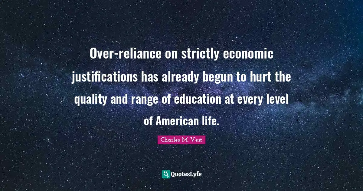 Over-reliance on strictly economic justifications has already begun to hurt the quality and range of education at every level of American life.