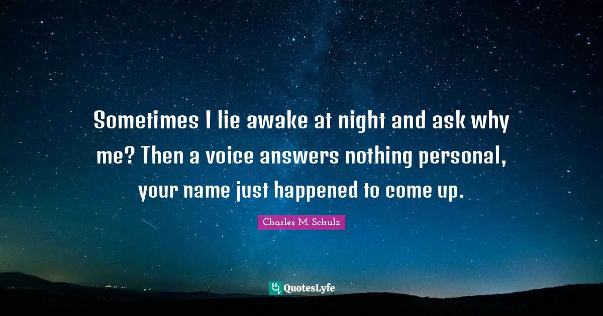 Awake Quotes: "Sometimes I lie awake at night and ask why me? Then a voice answers nothing personal, your name just happened to come up."