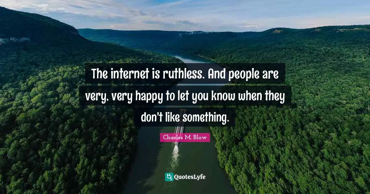 The internet is ruthless. And people are very, very happy to let you know when they don't like something.