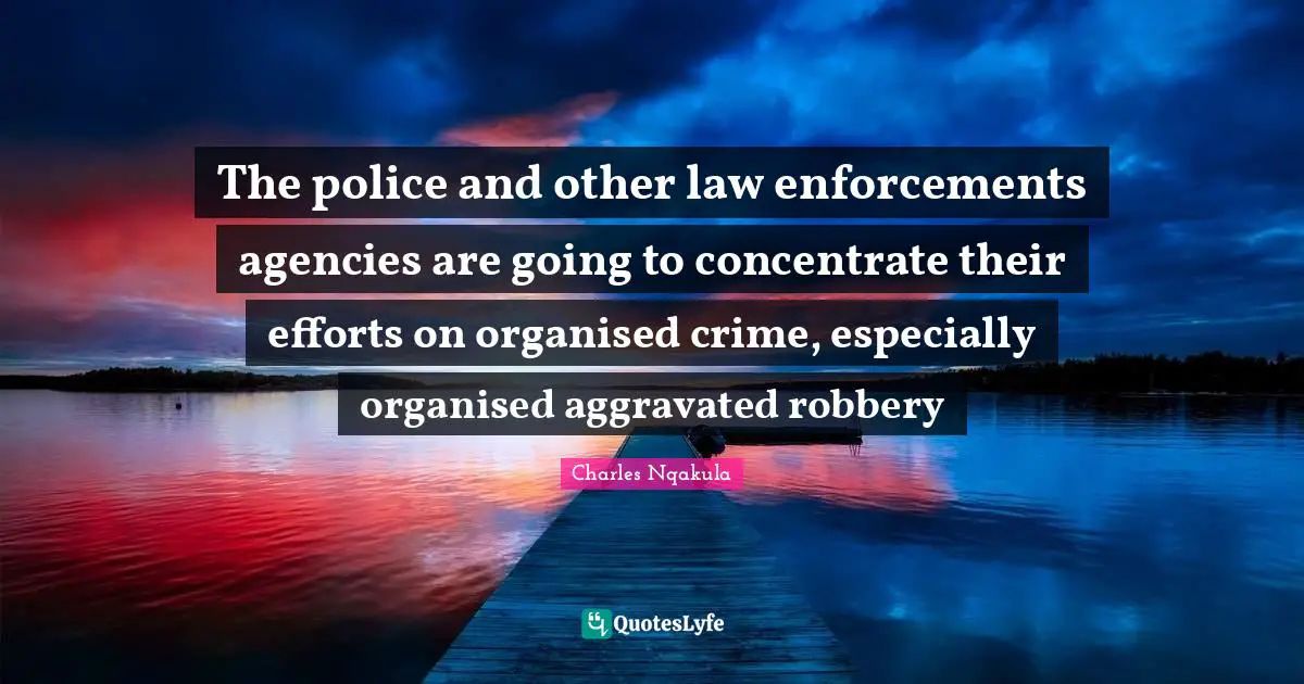 The police and other law enforcements agencies are going to concentrate their efforts on organised crime, especially organised aggravated robbery
