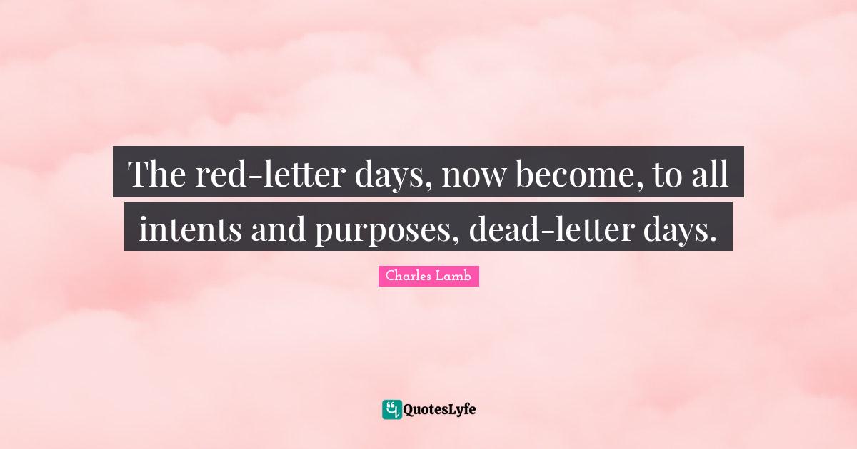 The red-letter days, now become, to all intents and purposes, dead-letter days.