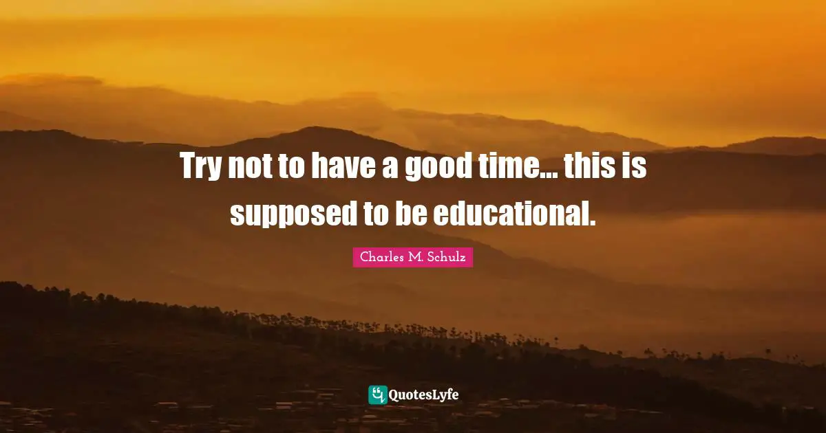 Try not to have a good time... this is supposed to be educational.